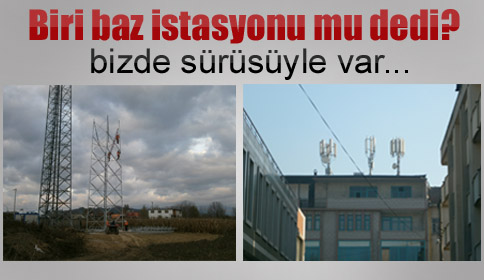 Akyazı’da baz istasyonları mantar gibi çoğalıyor. 
