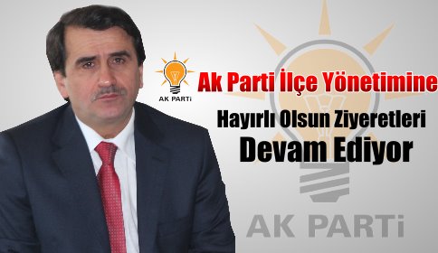 Ak Parti İlçe Yönetimine hayırlı olsun ziyeretleri devam ediyor