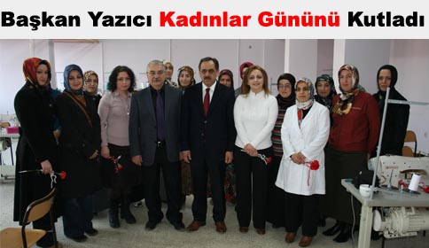 Başkan Yazıcı Kadınlar Gününü Kutladı.