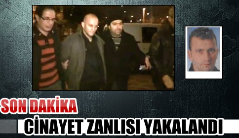 Cinayet Zanlısı Yakalandı