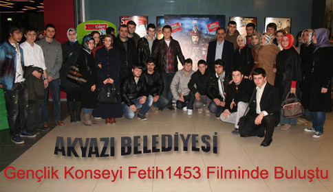 Akyazı Belediyesi Gençlik Meclisi Fetih 1453 Filminde Buluştu!