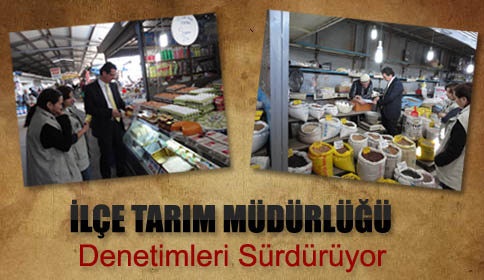İlçe Tarım Müdürlüğü Denetimleri sürdürüyor.
