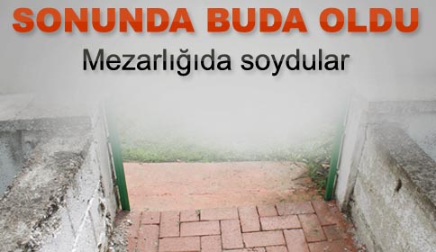 Hırsızlar Mezarlıklara Dadandılar!