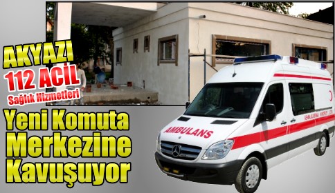 Akyazı 112 Yeni Binası Bitme Aşamasında