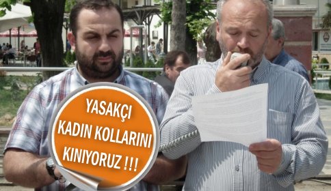 Yasakçı kadın kollarını kınıyoruz!