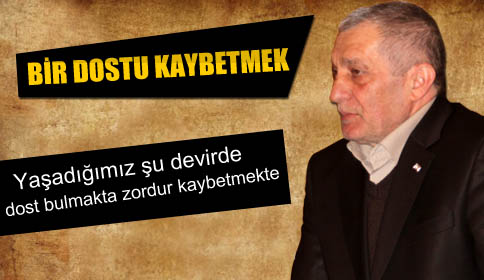 Bir Dostu Kaybetmek!