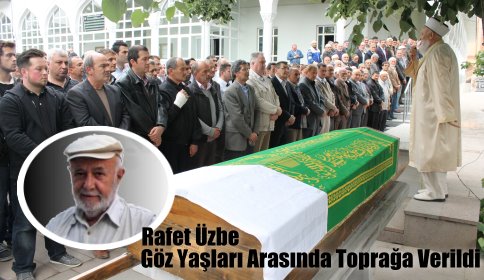 Rafet Üzbe Gözyaşları Arasında Toprağa Verildi