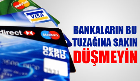 Bankaların bu tuzağına sakın düşmeyin!