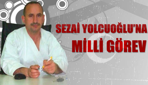 Sezai Yolcuoğlu’na Milli Görev!