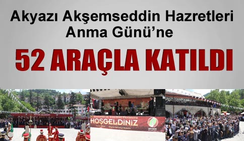 Akyazı Akşemseddin Hazretleri anma gününe 52 araçla katıldı!