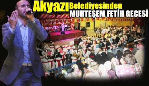 Akyazı’da Muhteşem Fetih Gecesi Coşkuyla Kutlandı