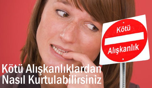 Kötü alışkanlıklardan nasıl kurtulabilirsiniz?