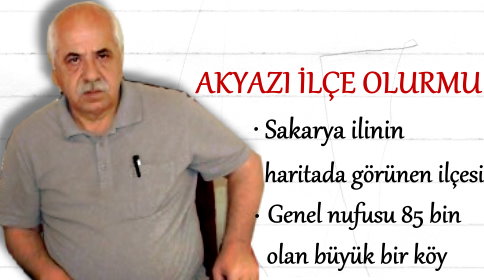AKYAZI İLÇE OLUR MU?