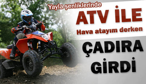 ATV Motorla Çadıra Girdi