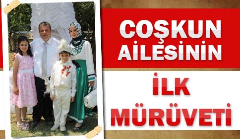 Coşkun Ailesinin İlk Mürüveti