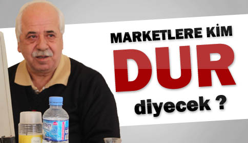 Marketlere Kim Dur Diyecek ?