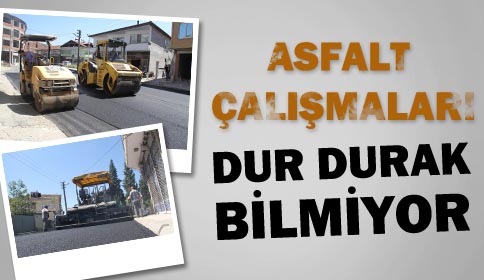 Asfalt Çalışmaları Dur Durak Dinlemiyor