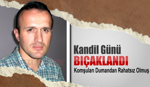 Kandil Günü Bıçaklandı