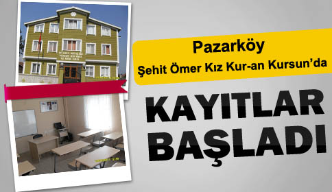 Pazarköy Şehit Ömer  Kız Kur-an Kursun’da Kayıtlar Başladı