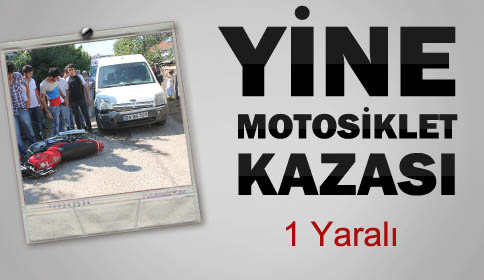 Yine Motosiklet Kazası 1 Kişi Yaralandı