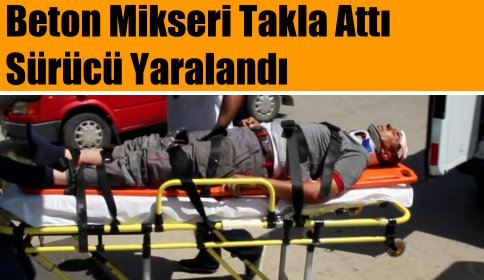 Beton Mikseri Şarampole Yuvarlandı 1 Kişi Yaralandı.