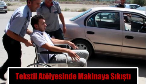 Tekstil Atölyesinde Makinaya Sıkıştı