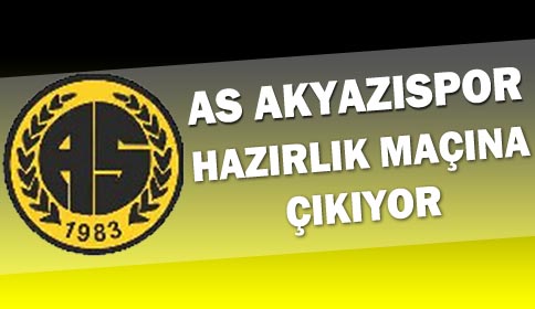 As Akyazıspor Hazırlık Maçına Çıkıyor