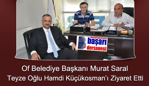Of Belediye Başkanı Murat Saral Teyze oğlu Hamdi Küçükosman’ı ziyaret Etti