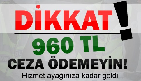 Dikkat! 960 TL Ceza Ödemeyin!