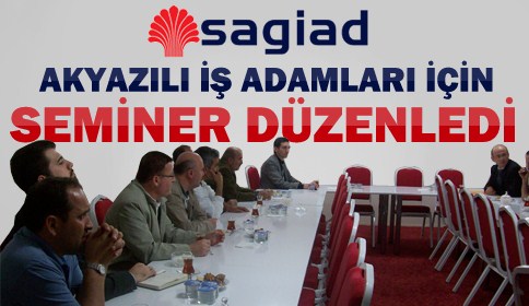 SAGİAD, Akyazılı işadamları için eğitim semineri düzenledi