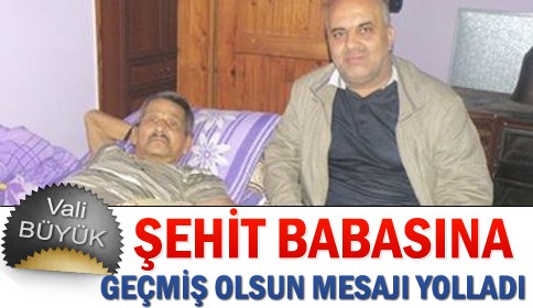 Vali Büyük, Şehit Babasına Geçmiş Olsun Mesajı Yolladı