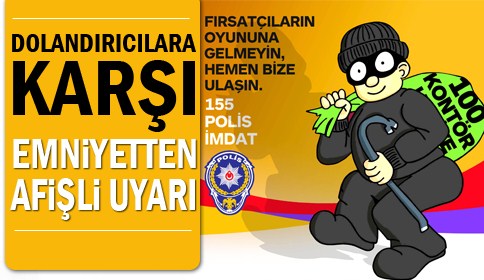 Dolandırıcılara Karşı Emniyetten Afişli Uyarı