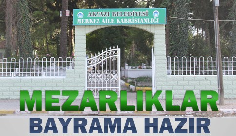 Akyazı’da Mezarlıklar Bayrama Hazır