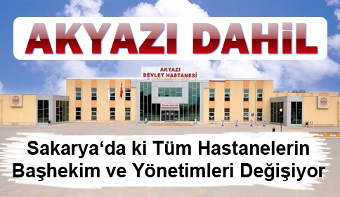 Akyazı Devlet Hastanesi Dahil Sakarya’daki Tüm Hastane Başhekim ve Yönetimleri Değişiyor
