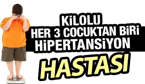 KİLOLU HER 3 ÇOCUKTAN BİRİ HİPERTANSİYON HASTASI!
