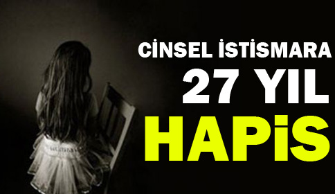 Cinsel İstismara 27 Yıl Hapis