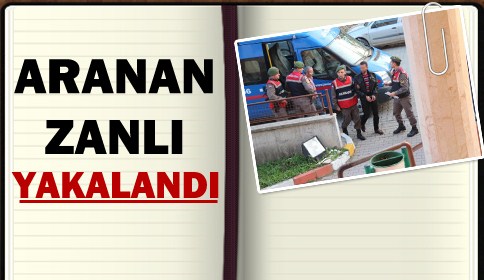Aranan Zanlı Yakalandı