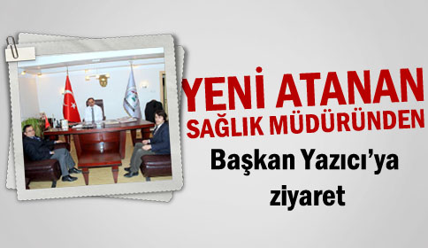 Yeni Atanan Sağlık Müdüründen Başkan Yazıcı’ya Ziyaret