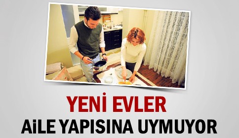 Yeni evler aile yapısına uymuyor!