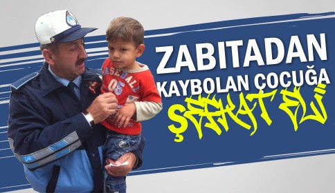 Zabıta’dan Kaybolan Çocuğa Şefkat Eli
