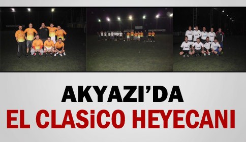 Akyazı’da El Clasico  Heyecanı 