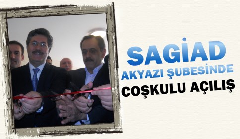 SAGİAD Akyazı şubesinde coşkulu açılış yapıldı.