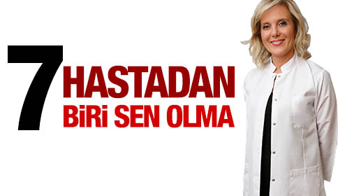 7 Hastadan Biri Sen Olma!