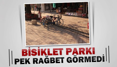 Bisiklet Parkı Pek Rağbet Görmedi.