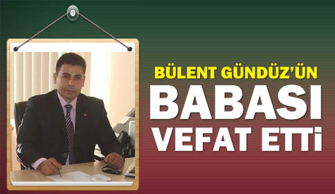 Bülent Gündüz’ün Babası Vefat Etti