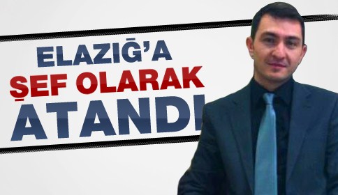 Elazığ’a Şef Olarak Atandı