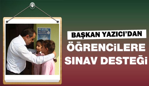 Başkan Yazıcı’dan Öğrencilere Sınav Desteği