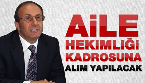 7 Aile Hekimliği Kadrosuna Alım Yapılacak