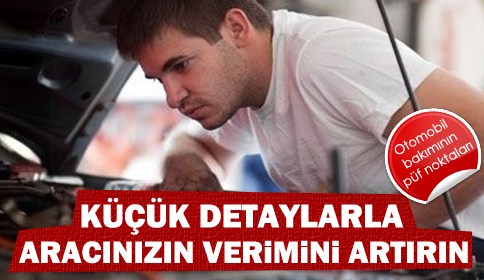 Araç bakımına dair küçük püf noktalarını ne kadar biliyoruz? 