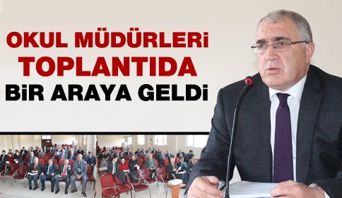 OKUL MÜDÜRLERİ TOPLANTIDA BİR ARAYA GELDİ